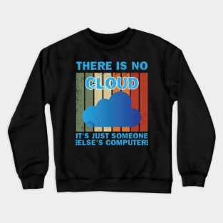 There Is No Cloud It's Just Someone Else's Computer Crewneck Sweatshirt